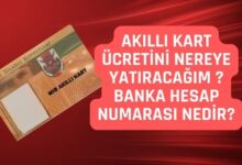 Akıllı Kart Ücretini Nereye Yatıracağım Banka Hesap Numarası Nedir