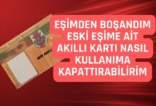 Eşimden Boşandım Eski Eşime Ait Akıllı Kartı Nasıl Kullanıma Kapattırabilirim