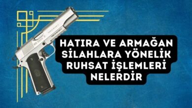 Hatıra ve Armağan Silahlara Yönelik Ruhsat İşlemleri Nelerdir